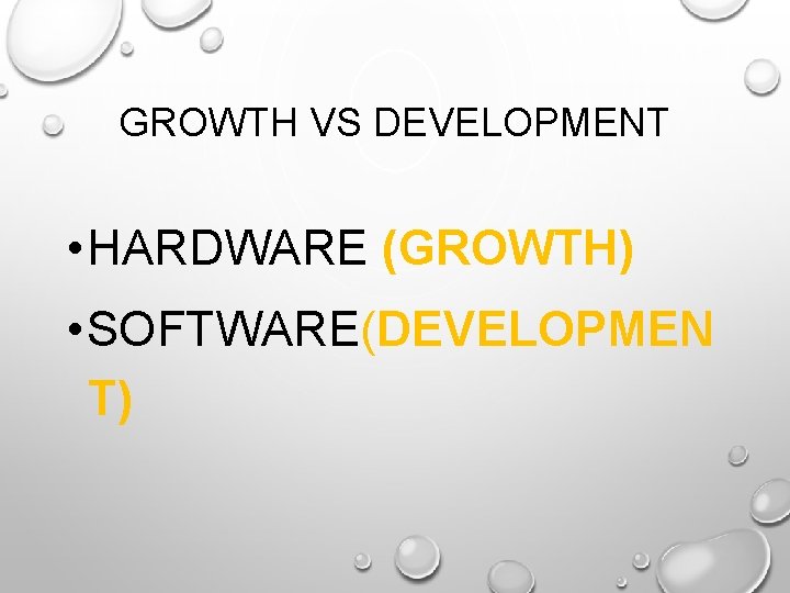 GROWTH VS DEVELOPMENT • HARDWARE (GROWTH) • SOFTWARE(DEVELOPMEN T) 