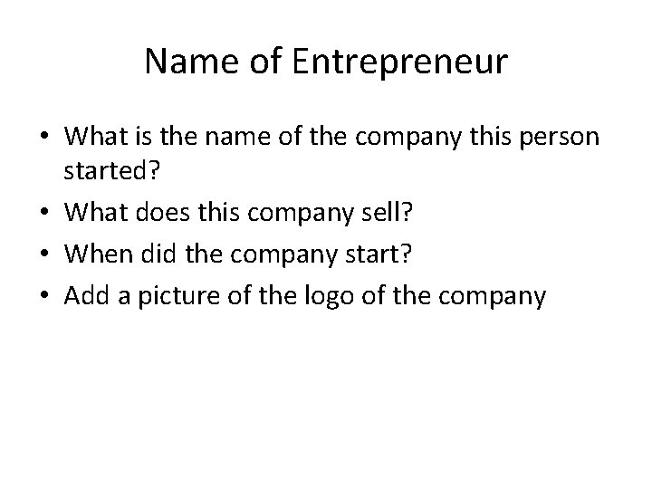 Name of Entrepreneur • What is the name of the company this person started?