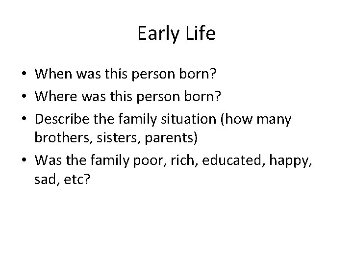 Early Life • When was this person born? • Where was this person born?