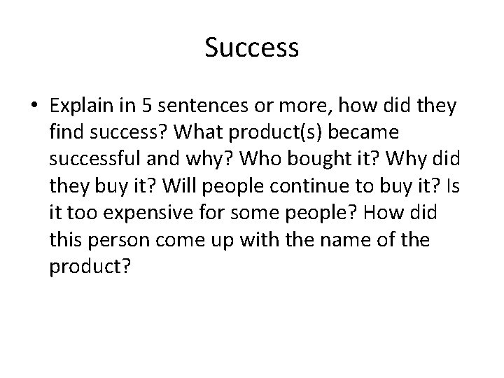 Success • Explain in 5 sentences or more, how did they find success? What