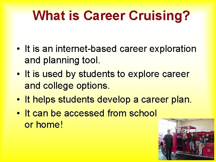 What is Career Cruising? • It is an internet-based career exploration and planning tool.