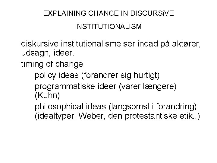 EXPLAINING CHANCE IN DISCURSi. VE INSTITUTIONALISM diskursive institutionalisme ser indad på aktører, udsagn, ideer.