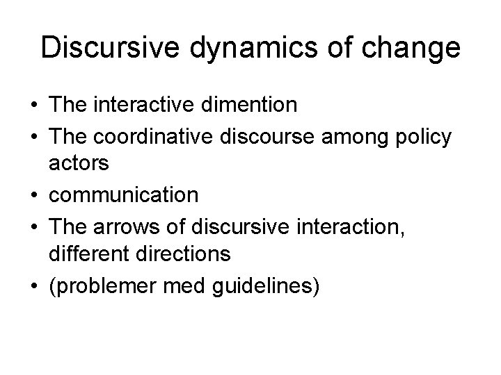 Discursive dynamics of change • The interactive dimention • The coordinative discourse among policy