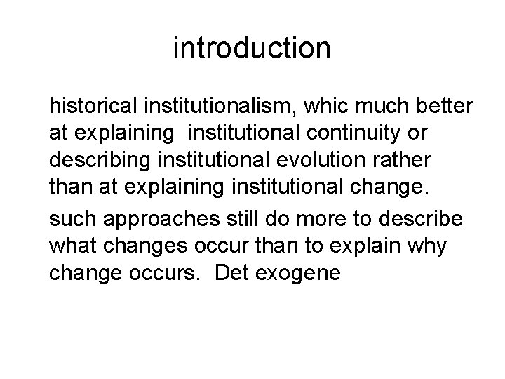 introduction historical institutionalism, whic much better at explaining institutional continuity or describing institutional evolution