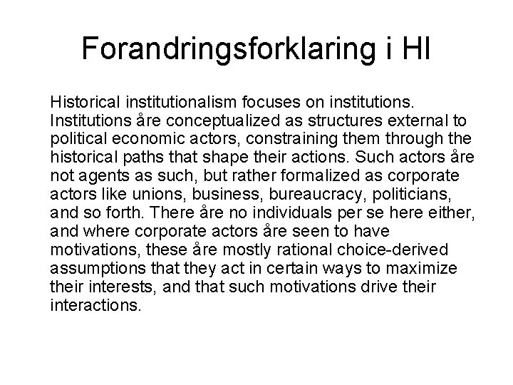 Forandringsforklaring i HI Historical institutionalism focuses on institutions. Institutions åre conceptualized as structures external