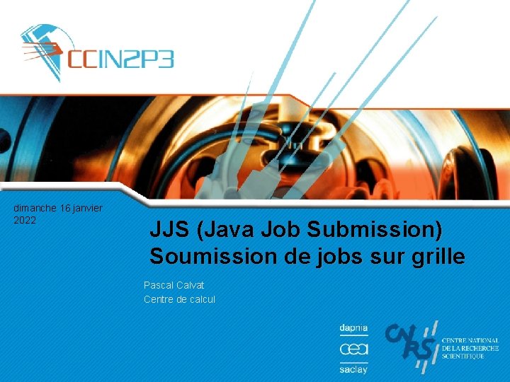 dimanche 16 janvier 2022 JJS (Java Job Submission) Soumission de jobs sur grille Pascal