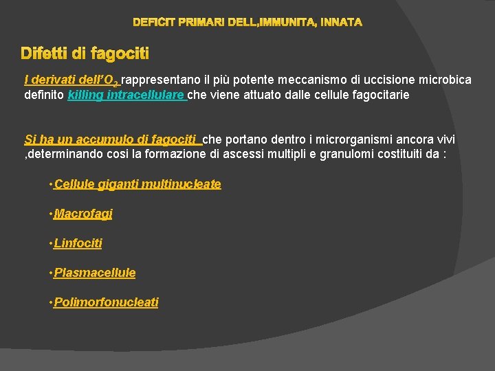 DEFICIT PRIMARI DELL’IMMUNITA’ INNATA Difetti di fagociti I derivati dell’O 2 rappresentano il più DEFICIT PRIMARI DELL’IMMUNITA’ INNATA Difetti di fagociti I derivati dell’O 2 rappresentano il più
