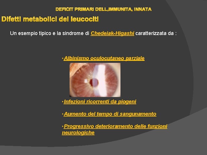 DEFICIT PRIMARI DELL’IMMUNITA’ INNATA Difetti metabolici dei leucociti Un esempio tipico e la sindrome DEFICIT PRIMARI DELL’IMMUNITA’ INNATA Difetti metabolici dei leucociti Un esempio tipico e la sindrome