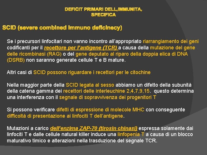 DEFICIT PRIMARI DELL’IMMUNITA’ SPECIFICA SCID (severe combined immuno deficinecy) Se i precursori linfocitari non DEFICIT PRIMARI DELL’IMMUNITA’ SPECIFICA SCID (severe combined immuno deficinecy) Se i precursori linfocitari non