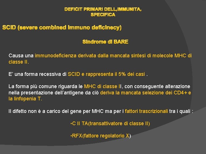 DEFICIT PRIMARI DELL’IMMUNITA’ SPECIFICA SCID (severe combined immuno deficinecy) Sindrome di BARE Causa una DEFICIT PRIMARI DELL’IMMUNITA’ SPECIFICA SCID (severe combined immuno deficinecy) Sindrome di BARE Causa una