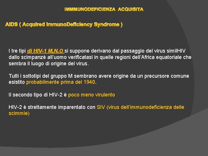 IMMMUNODEFICIENZA ACQUISITA AIDS ( Acquired Immuno. Deficiency Syndrome ) I tre tipi di HIV-1 IMMMUNODEFICIENZA ACQUISITA AIDS ( Acquired Immuno. Deficiency Syndrome ) I tre tipi di HIV-1