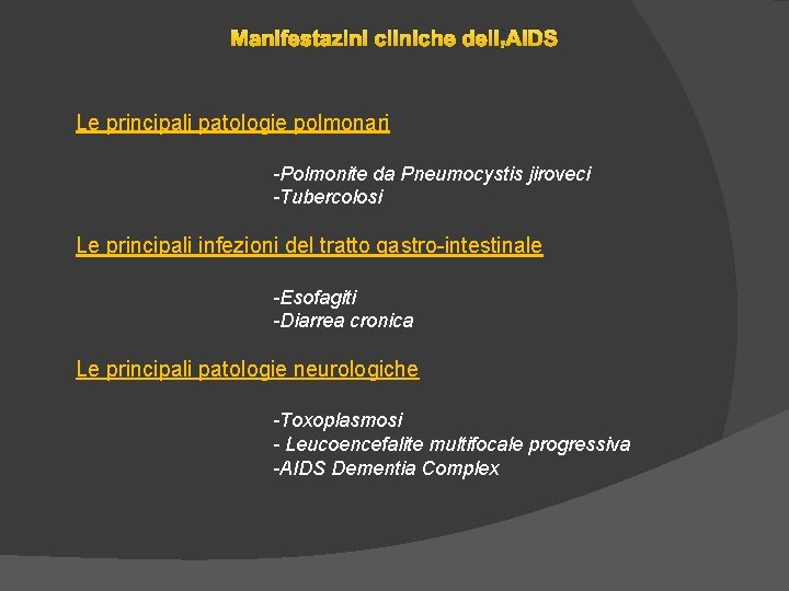 Manifestazini cliniche dell’AIDS Le principali patologie polmonari -Polmonite da Pneumocystis jiroveci -Tubercolosi Le principali Manifestazini cliniche dell’AIDS Le principali patologie polmonari -Polmonite da Pneumocystis jiroveci -Tubercolosi Le principali