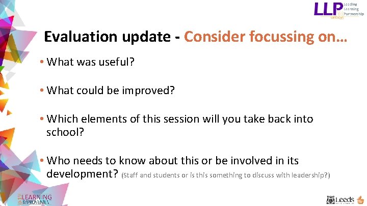 Evaluation update - Consider focussing on… • What was useful? • What could be