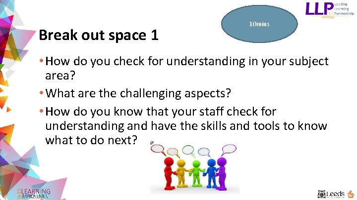 Break out space 1 10 mins • How do you check for understanding in