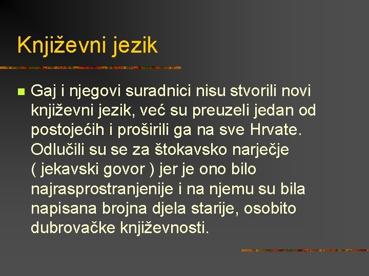 Književni jezik n Gaj i njegovi suradnici nisu stvorili novi književni jezik, već su