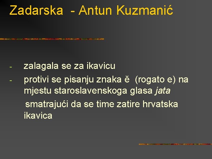 Zadarska - Antun Kuzmanić - zalagala se za ikavicu protivi se pisanju znaka ĕ