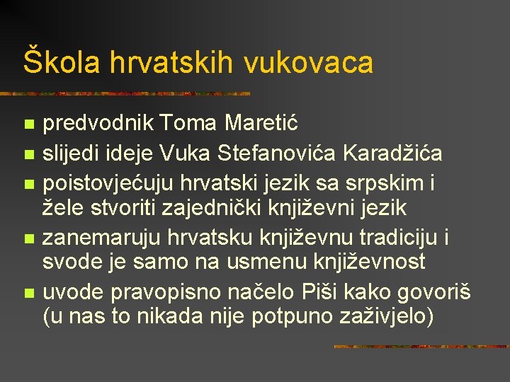 Škola hrvatskih vukovaca n n n predvodnik Toma Maretić slijedi ideje Vuka Stefanovića Karadžića