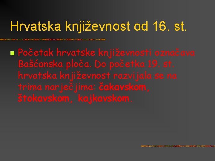 Hrvatska književnost od 16. st. n Početak hrvatske književnosti označava Bašćanska ploča. Do početka