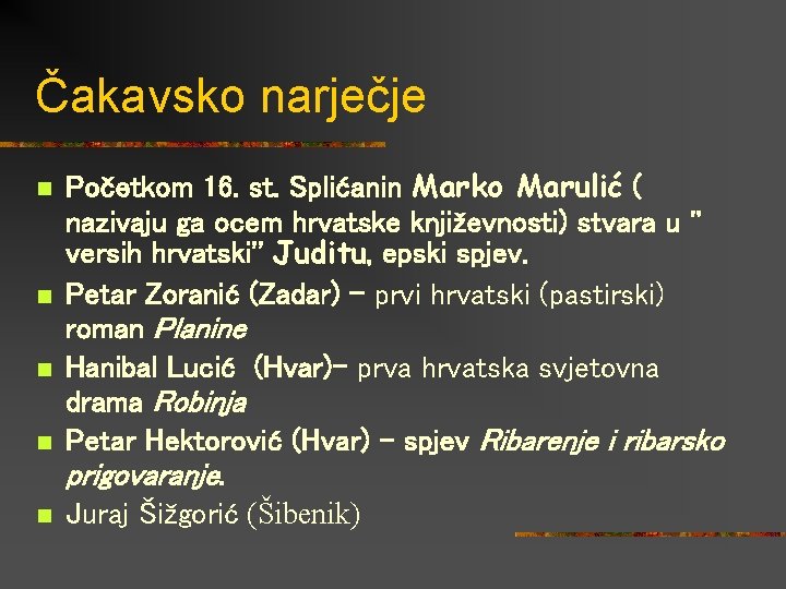 Čakavsko narječje n n n Početkom 16. st. Splićanin Marko Marulić ( nazivaju ga