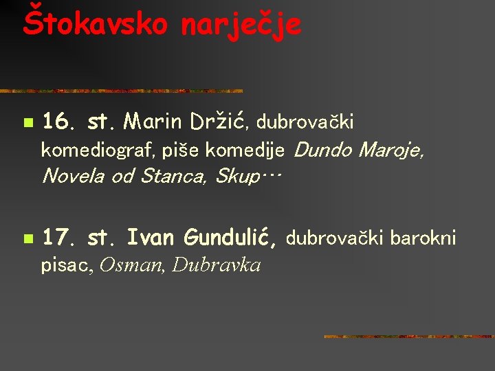 Štokavsko narječje n 16. st. Marin Držić, dubrovački komediograf, piše komedije Dundo Maroje, Novela
