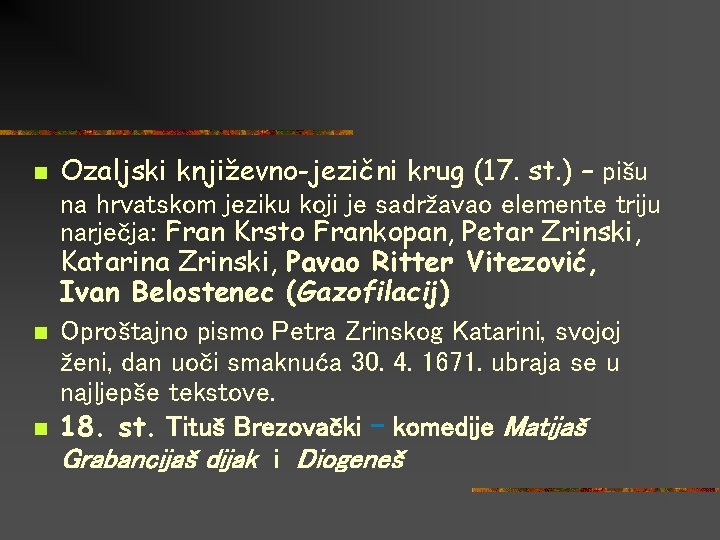 n n n Ozaljski književno-jezični krug (17. st. ) – pišu na hrvatskom jeziku