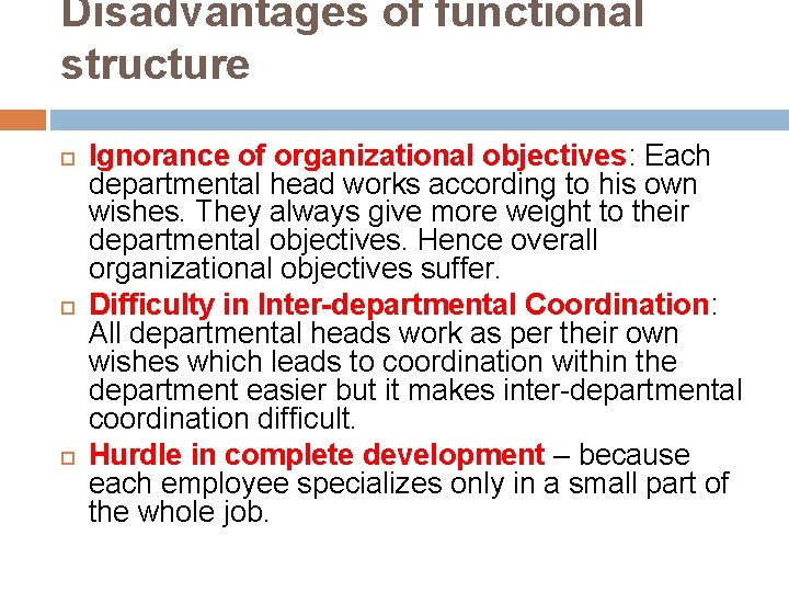 Disadvantages of functional structure Ignorance of organizational objectives: Each departmental head works according to