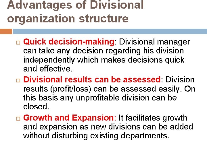 Advantages of Divisional organization structure Quick decision-making: Divisional manager can take any decision regarding