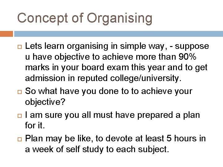 Concept of Organising Lets learn organising in simple way, - suppose u have objective