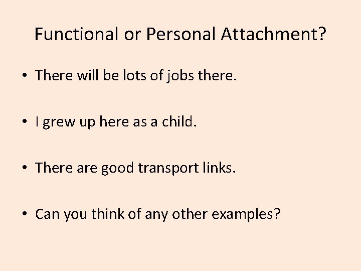 Functional or Personal Attachment? • There will be lots of jobs there. • I