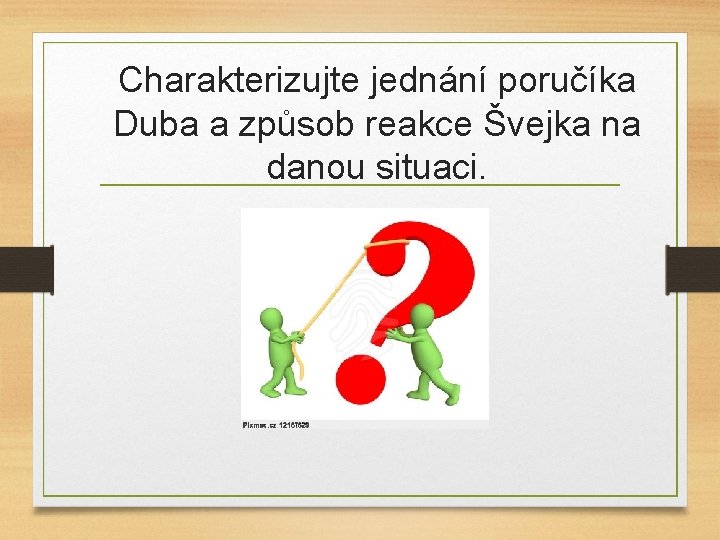 Charakterizujte jednání poručíka Duba a způsob reakce Švejka na danou situaci. 