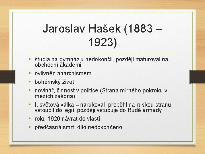 Jaroslav Hašek (1883 – 1923) • studia na gymnáziu nedokončil, později maturoval na obchodní