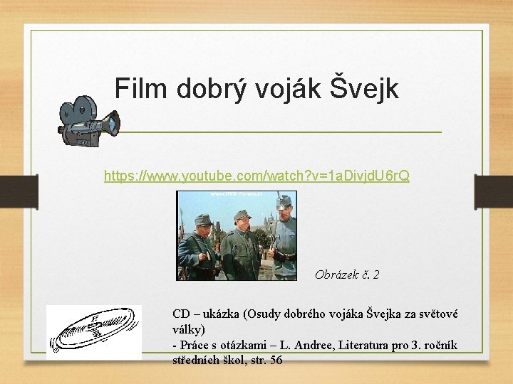 Film dobrý voják Švejk https: //www. youtube. com/watch? v=1 a. Divjd. U 6 r.