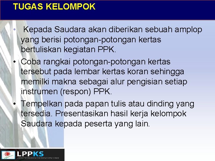 TUGAS KELOMPOK • Kepada Saudara akan diberikan sebuah amplop yang berisi potongan-potongan kertas bertuliskan