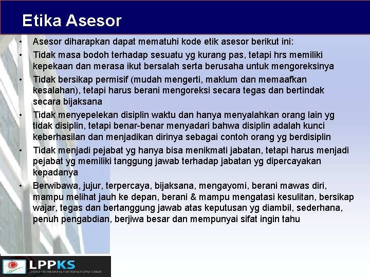 Etika Asesor • • • Asesor diharapkan dapat mematuhi kode etik asesor berikut ini: