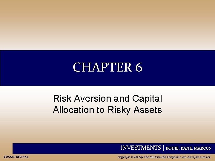 CHAPTER 6 Risk Aversion and Capital Allocation to Risky Assets INVESTMENTS | BODIE, KANE,