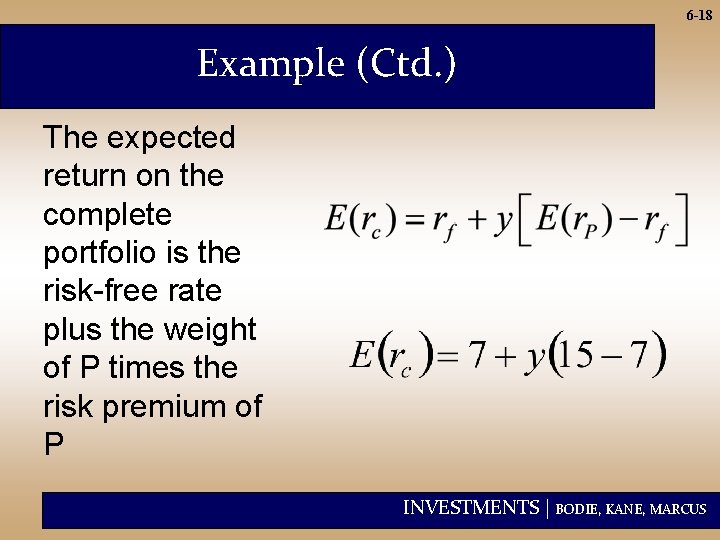 6 -18 Example (Ctd. ) The expected return on the complete portfolio is the