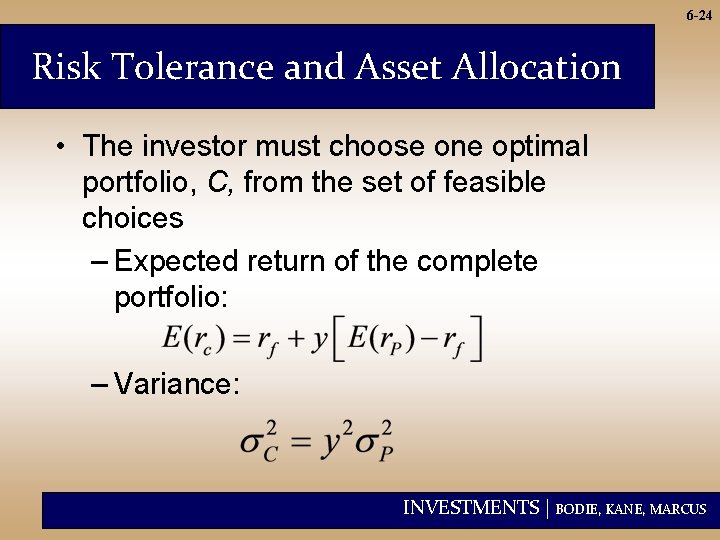 6 -24 Risk Tolerance and Asset Allocation • The investor must choose one optimal