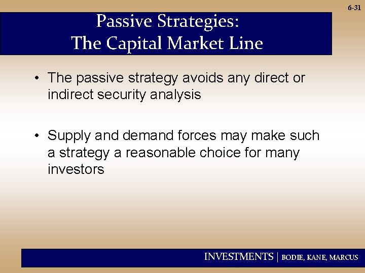 Passive Strategies: The Capital Market Line 6 -31 • The passive strategy avoids any