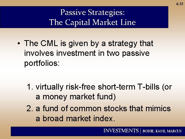 6 -33 Passive Strategies: The Capital Market Line • The CML is given by