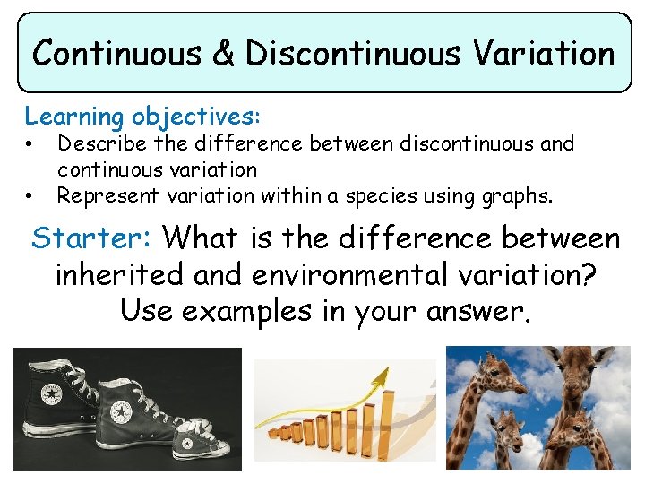 Continuous & Discontinuous Variation Learning objectives: • • Describe the difference between discontinuous and