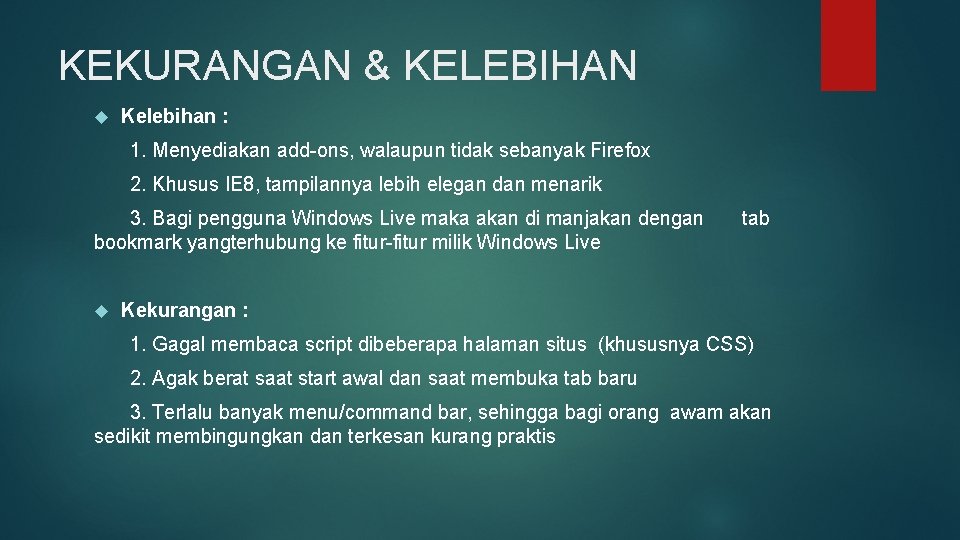KEKURANGAN & KELEBIHAN Kelebihan : 1. Menyediakan add-ons, walaupun tidak sebanyak Firefox 2. Khusus