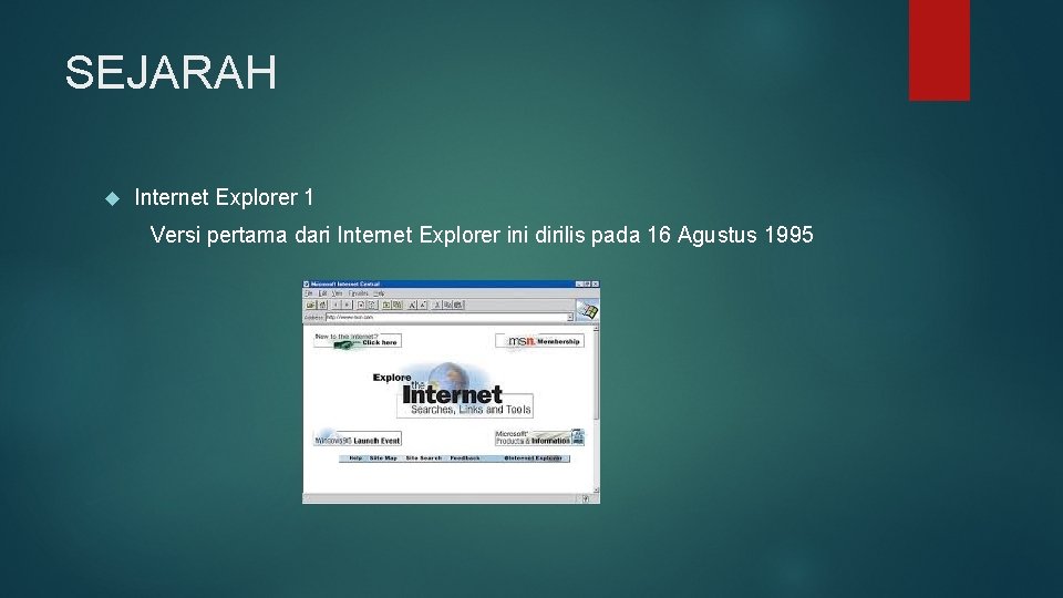 SEJARAH Internet Explorer 1 Versi pertama dari Internet Explorer ini dirilis pada 16 Agustus