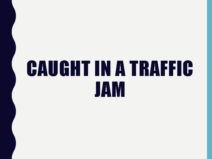 CAUGHT IN A TRAFFIC JAM 