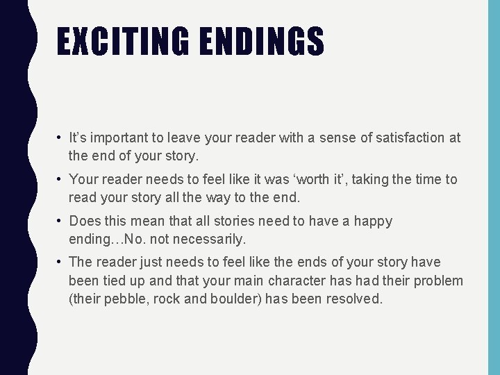 EXCITING ENDINGS • It’s important to leave your reader with a sense of satisfaction