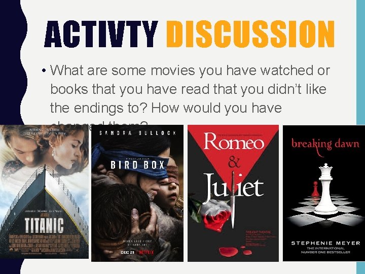 ACTIVTY DISCUSSION • What are some movies you have watched or books that you