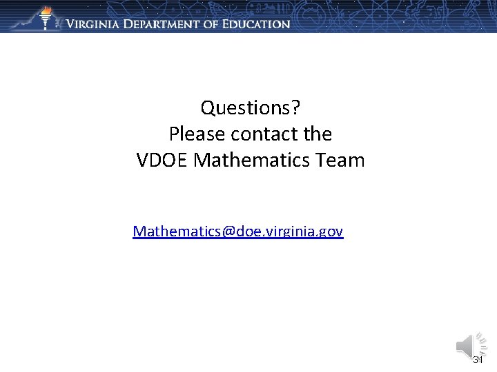 Questions? Please contact the VDOE Mathematics Team Mathematics@doe. virginia. gov 31 