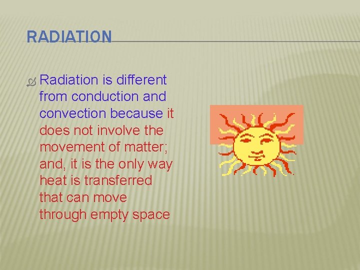 RADIATION Radiation is different from conduction and convection because it does not involve the