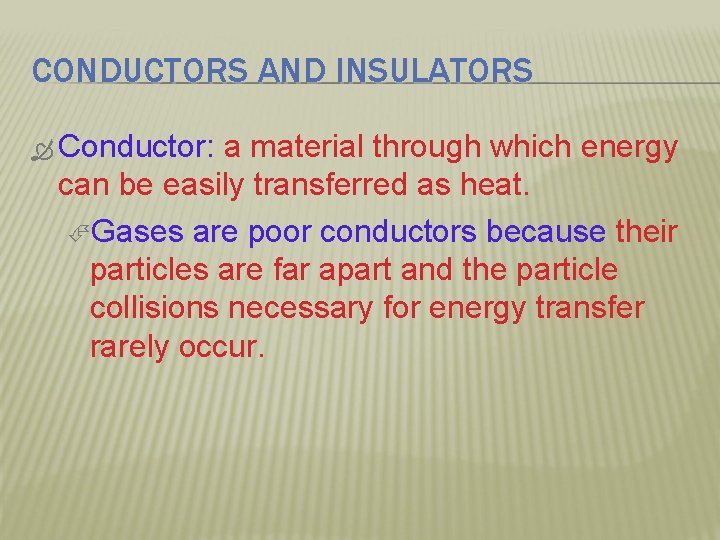 CONDUCTORS AND INSULATORS Conductor: a material through which energy can be easily transferred as