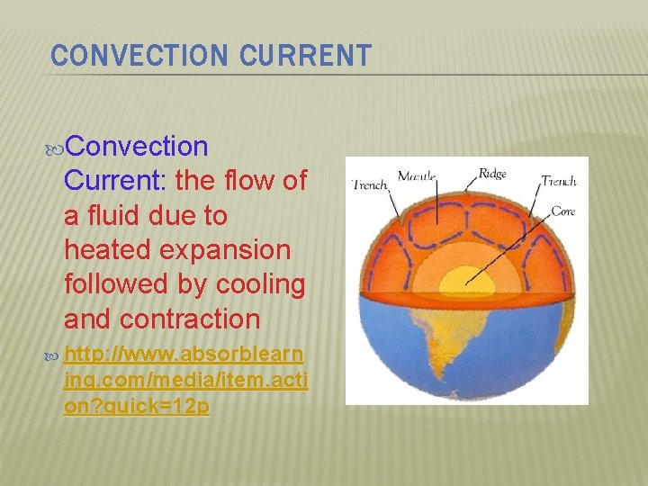 CONVECTION CURRENT Convection Current: the flow of a fluid due to heated expansion followed