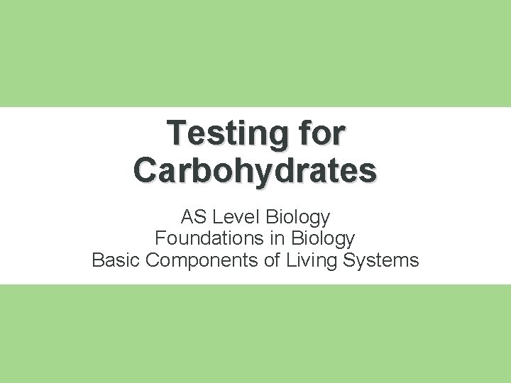 Testing for Carbohydrates AS Level Biology Foundations in Biology Basic Components of Living Systems